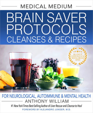 Medical Medium - Brain Saver Protocols, Cleanses & Recipes For Neurological, Autoimmune & Mental Health